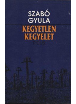 Szabó Gyula - atirni - Kegyetlen kegyelet Szabó Gyula - atirni - Kegyetlen kegyelet, Kolozsvár 1996 antikvár könyv