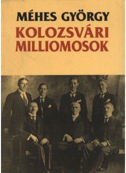 Méhes György - Kolozsvári milliomosok Méhes György - Kolozsvári milliomosok, Budapest 1998 antikvár könyv