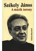 Székely János - A másik torony / Soó Péter bánata / A nyugati hadtest