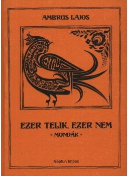 Ambrus Lajos - Ezer telik, ezer nem Ambrus Lajos - Ezer telik, ezer nem, Csíkszereda 2002 antikvár könyv