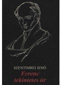 Szentimrei Jenő - Ferenc tekintetes úr