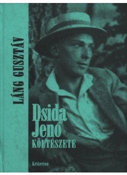 Láng Gusztáv - Dsida Jenő költészete Láng Gusztáv - Dsida Jenő költészete, Bukarest-Kolozsvár 2000 antikvár könyv