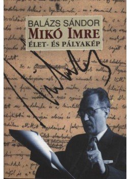 Balázs Sándor - atirni - Mikó Imre Balázs Sándor - atirni - Mikó Imre, Kolozsvár 2003 antikvár könyv