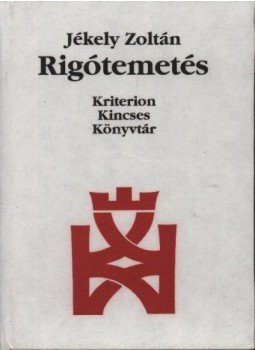 Jékely Zoltán - atirni - Rigótemetés Jékely Zoltán - atirni - Rigótemetés, Bukarest-Kolozsvár 1998 antikvár könyv