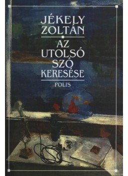 Jékely Zoltán - Az utolsó szó keresése Jékely Zoltán - Az utolsó szó keresése, Kolozsvár 2003 antikvár könyv