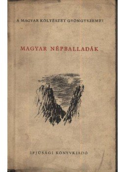 Csanádi Imre - Magyar népballadák Csanádi Imre - Magyar népballadák, Budapest 1955 antikvár könyv