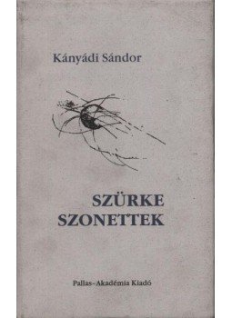 Kányádi Sándor - Szürke szonettek Kányádi Sándor - Szürke szonettek, Csíkszereda 2002 antikvár könyv