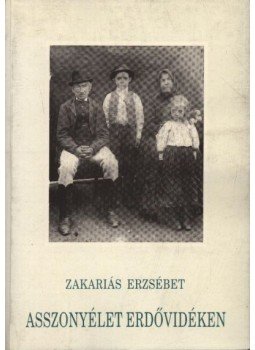 Zakariás Erzsébet - atirni - Asszonyélet erdővidéken Zakariás Erzsébet - atirni - Asszonyélet erdővidéken, Marosvásárhely 2000 antikvár könyv