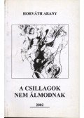 Horváth Arany - atirni - A csillagok nem álmodnak
