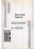 Papp Sándor Zsigmond - atirni - Ahonnan a város