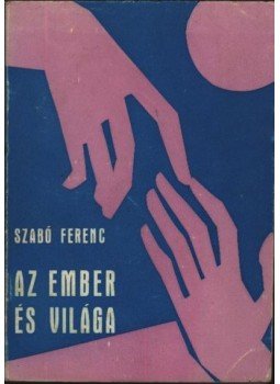 Szabó Ferenc - Az ember és világa Szabó Ferenc - Az ember és világa, Róma 1969 antikvár könyv