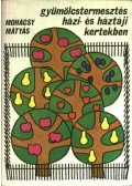 Mohácsy Mátyás - Gyümölcstermesztés házi-háztáji kertekben