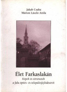Jakab Csaba, Márton László Attila - atirni - Élet Farkaslakán Jakab Csaba, Márton László Attila - atirni - Élet Farkaslakán, Csíkszereda 2002 antikvár könyv