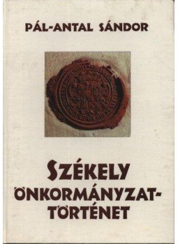 Pál-Antal Sándor - atirni - Székely önkormányzattörténet Pál-Antal Sándor - atirni - Székely önkormányzattörténet, Marosvásárhely 2002 antikvár könyv