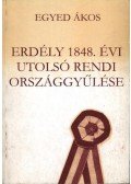 Egyed Ákos - Erdély 1848. évi utolsó rendi országgyűlése