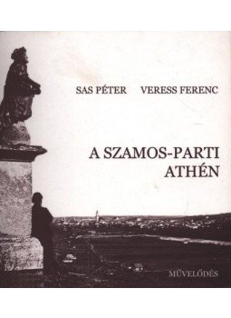 Sas Péter, Veress Ferenc - A Szamos-parti Athén Sas Péter, Veress Ferenc - A Szamos-parti Athén, Kolozsvár 2003 antikvár könyv
