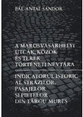 Pál-Antal Sándor - atirni - A marosvásárhelyi utcák, közök és terek történeti névtára