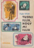 Fejér István - Tudni illik, hogy mi illik