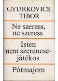 Gyurkovics Tibor - Ne szeress, ne szeress / Isten nem szerencsejátékos / Pótmajom
