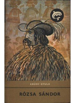 Krúdy Gyula - Rózsa Sándor Krúdy Gyula - Rózsa Sándor, Budapest 1971 antikvár könyv