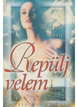 Margaret Moore - Repülj velem! Margaret Moore - Repülj velem!, Budapest 2003 antikvár könyv