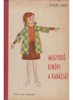 Szalay Lenke - Mogyoró kinövi a kabátját Szalay Lenke - Mogyoró kinövi a kabátját, Budapest 1960 antikvár könyv