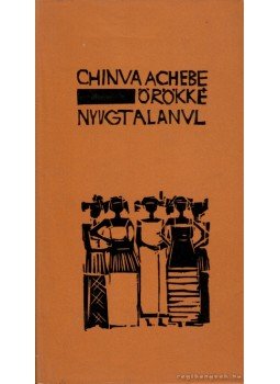 Achebe, Chinua - Örökké nyugtalanul Achebe, Chinua - Örökké nyugtalanul, Budapest 1964 antikvár könyv