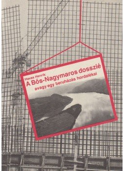 Havas Henrik - A Bős-Nagymaros dosszié Havas Henrik - A Bős-Nagymaros dosszié, Budapes 1988 antikvár könyv