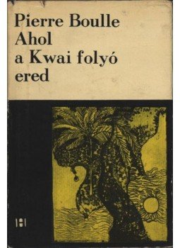 Boulle, Pierre - Ahol a Kwai folyó ered Boulle, Pierre - Ahol a Kwai folyó ered, Bukarest 1969 antikvár könyv