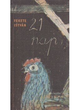 Fekete István - Huszonegy nap Fekete István - Huszonegy nap, Budapest 1965 antikvár könyv