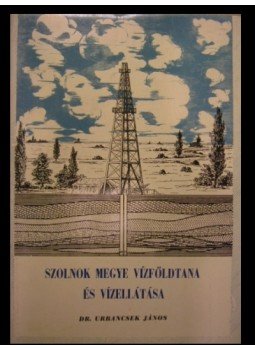 Urbancsek János - Szolnok megye vízföldtana és vízellátása Urbancsek János - Szolnok megye vízföldtana és vízellátása, 1961 antikvár könyv
