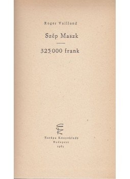 Vailland, Roger - Szép maszk / 325000 frank Vailland, Roger - Szép maszk / 325000 frank, Budapest 1965 antikvár könyv