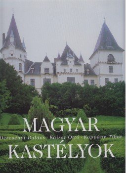 Dercsényi Balázs, Kaiser Ottó, Koppány Tibor - Magyar kastélyok Dercsényi Balázs, Kaiser Ottó, Koppány Tibor - Magyar kastélyok, Budapest 2003 antikvár könyv