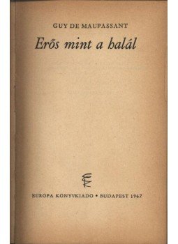 Guy de Maupassant - Erős, mint a halál Guy de Maupassant - Erős, mint a halál, Budapest 1967 antikvár könyv