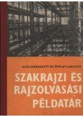 Sárádi Kálmán - Acélszerkezeti és épületlakatos szakrajzi és rajzolvasási példatár