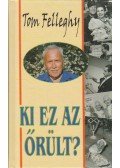 Felleghy, Tom - Ki ez az őrült?