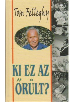 Felleghy, Tom - Ki ez az őrült? Felleghy, Tom - Ki ez az őrült?, 2000 antikvár könyv