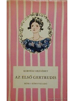 Kertész Erzsébet - Az első Gertrudis Kertész Erzsébet - Az első Gertrudis, Budapest 1970 antikvár könyv