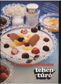 Unger Károly - A mindig változatos tehéntúró Unger Károly - A mindig változatos tehéntúró, 1987 antikvár könyv