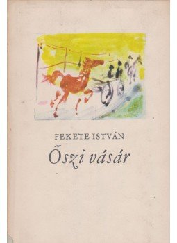 Fekete István - Őszi vásár Fekete István - Őszi vásár, Budapest 1962 antikvár könyv