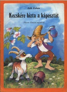 Zelk Zoltán - Kecskére bízta a káposztát Zelk Zoltán - Kecskére bízta a káposztát, Budapest 0 antikvár könyv