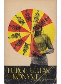 Villányi Emilné (szerk.) - Fürge ujjak könyve 1971 Villányi Emilné (szerk.) - Fürge ujjak könyve 1971, Budapest 1971 antikvár könyv