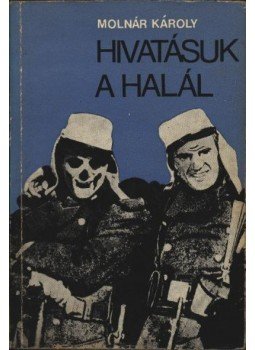 Molnár Károly - Hivatásuk a halál Molnár Károly - Hivatásuk a halál, Budapest 1970 antikvár könyv