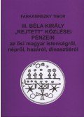 Farkasinszky Tibor - III. Béla király rejtett közlései pénzein