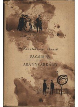 Kosztolányi Dezső - Pacsirta / Aranysárkány Kosztolányi Dezső - Pacsirta / Aranysárkány, Budapest 1961 antikvár könyv