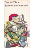 Cseres Tibor - Bizonytalan század