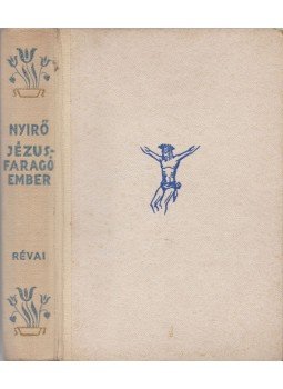 Nyirő József - Jézusfaragó ember Nyirő József - Jézusfaragó ember, Budapest 1943 antikvár könyv