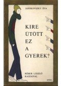 Janikovszky Éva - Kire ütött ez a gyerek?