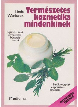 Waniorek, Linda - Természetes kozmetika mindenkinek Waniorek, Linda - Természetes kozmetika mindenkinek, Budapest 1990 antikvár könyv