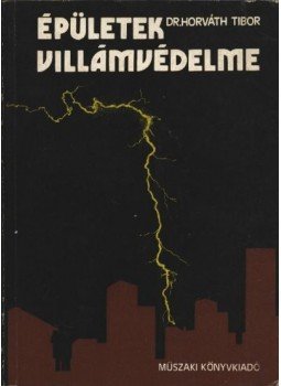 Dr. Horváth Tibor - Épületek villámvédelme Dr. Horváth Tibor - Épületek villámvédelme, Budapest 1980 antikvár könyv